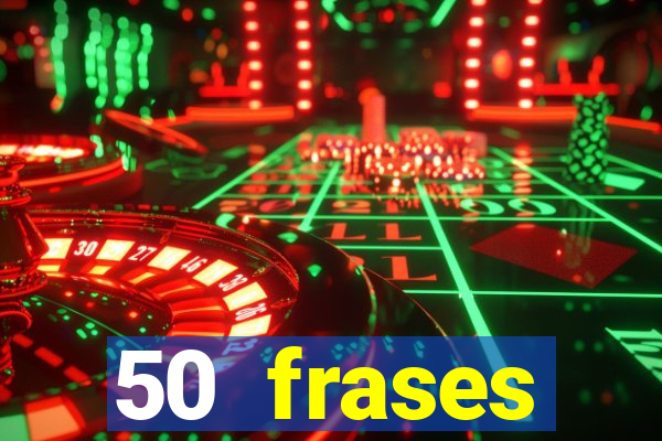 50 frases motivacionais curtas